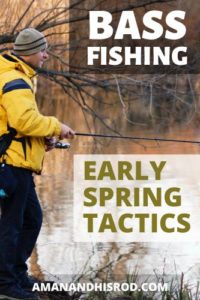 Bass Fishing Early Spring - Tactics to Catch More Fish - A Man & His Rod